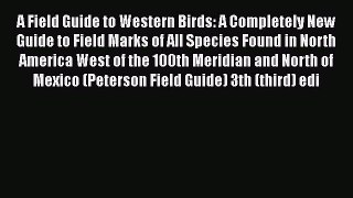 Read Books A Field Guide to Western Birds: A Completely New Guide to Field Marks of All Species