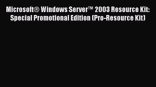Read MicrosoftÂ® Windows Serverâ„¢ 2003 Resource Kit: Special Promotional Edition (Pro-Resource