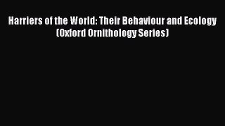 Read Books Harriers of the World: Their Behaviour and Ecology (Oxford Ornithology Series) E-Book