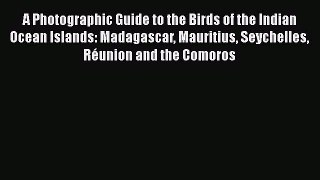 Read Books A Photographic Guide to the Birds of the Indian Ocean Islands: Madagascar Mauritius