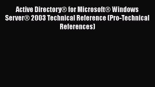 Read Active DirectoryÂ® for MicrosoftÂ® Windows ServerÂ® 2003 Technical Reference (Pro-Technical