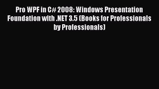 Read Pro WPF in C# 2008: Windows Presentation Foundation with .NET 3.5 (Books for Professionals
