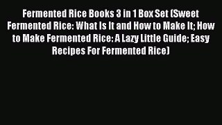 Read Fermented Rice Books 3 in 1 Box Set (Sweet Fermented Rice: What Is It and How to Make