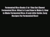 Read Fermented Rice Books 3 in 1 Box Set (Sweet Fermented Rice: What Is It and How to Make