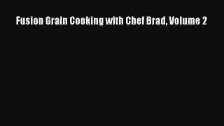 Read Fusion Grain Cooking with Chef Brad Volume 2 PDF Online