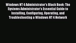 Read Windows NT 4 Administrator's Black Book: The Systems Administrator's Essential Guide to