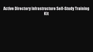 Read Active Directory Infrastructure Self-Study Training Kit Ebook Free