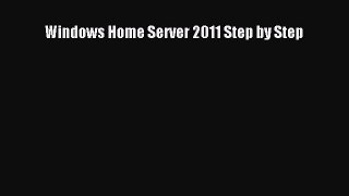Read Windows Home Server 2011 Step by Step Ebook Online