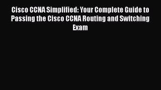 Read Cisco CCNA Simplified: Your Complete Guide to Passing the Cisco CCNA Routing and Switching