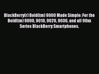 Read BlackBerry(r) Bold(tm) 9000 Made Simple: For the Bold(tm) 9000 9010 9020 9030 and all