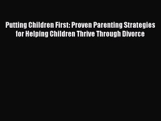 Read Putting Children First: Proven Parenting Strategies for Helping Children Thrive Through