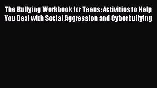 Read The Bullying Workbook for Teens: Activities to Help You Deal with Social Aggression and