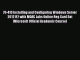 Download 70-410 Installing and Configuring Windows Server 2012 R2 with MOAC Labs Online Reg
