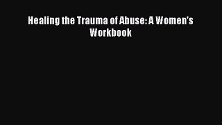 Read Healing the Trauma of Abuse: A Women's Workbook Ebook Free