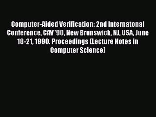 [PDF] Computer-Aided Verification: 2nd Internatonal Conference CAV '90 New Brunswick NJ USA