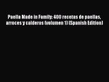 Read Paella Made in Family: 400 recetas de paellas arroces y calderos (volumen 1) (Spanish