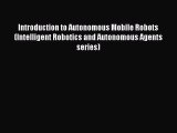 Download Introduction to Autonomous Mobile Robots (Intelligent Robotics and Autonomous Agents
