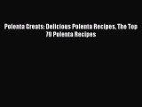 Read Polenta Greats: Delicious Polenta Recipes The Top 79 Polenta Recipes Ebook Online