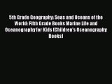 Read Books 5th Grade Geography: Seas and Oceans of the World: Fifth Grade Books Marine Life