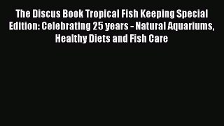 Download Books The Discus Book Tropical Fish Keeping Special Edition: Celebrating 25 years