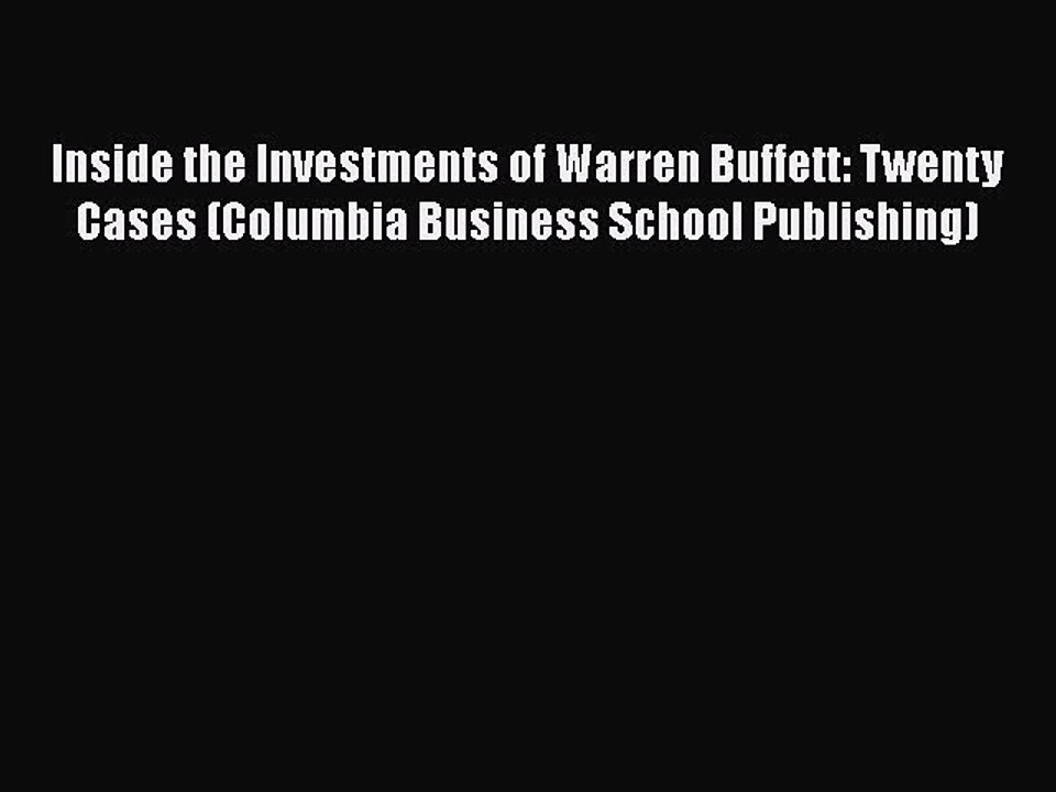 [PDF] Inside the Investments of Warren Buffett: Twenty Cases (Columbia Business School Publishing)