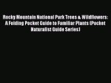 Read Books Rocky Mountain National Park Trees & Wildflowers: A Folding Pocket Guide to Familiar