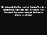 READ book The Ketogenic Diet:Top Low Carb Recipes That Burn Fat Fast Plus 25 Recipes and 4