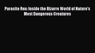 Read Books Parasite Rex: Inside the Bizarre World of Nature's Most Dangerous Creatures E-Book