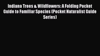 Read Books Indiana Trees & Wildflowers: A Folding Pocket Guide to Familiar Species (Pocket