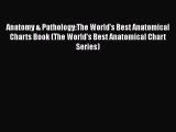 Read Anatomy & Pathology:The World's Best Anatomical Charts Book (The World's Best Anatomical