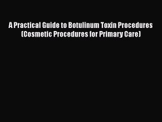 Download Video: Download A Practical Guide to Botulinum Toxin Procedures (Cosmetic Procedures for Primary Care)