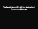 Read The Ebola Virus and West Africa: Medical and Sociocultural Aspects Ebook Free
