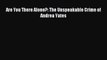 Free Full [PDF] Downlaod  Are You There Alone?: The Unspeakable Crime of Andrea Yates#  Full