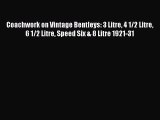 [Read Book] Coachwork on Vintage Bentleys: 3 Litre 4 1/2 Litre 6 1/2 Litre Speed Six & 8 Litre