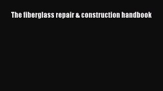 [Read Book] The fiberglass repair & construction handbook  EBook