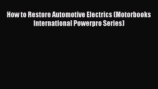 [Read Book] How to Restore Automotive Electrics (Motorbooks International Powerpro Series)