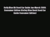 [Read Book] Kelly Blue Bk Used Car Guide Jan-March 2009: Consumer Edition (Kelley Blue Book