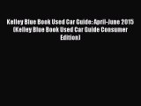 [Read Book] Kelley Blue Book Used Car Guide: April-June 2015 (Kelley Blue Book Used Car Guide