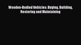 [Read Book] Wooden-Bodied Vehicles: Buying Building Restoring and Maintaining  EBook