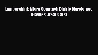 [Read Book] Lamborghini: Miura Countach Diablo Murcielago (Haynes Great Cars)  EBook