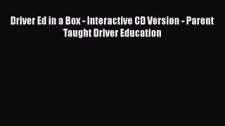 [Read Book] Driver Ed in a Box - Interactive CD Version - Parent Taught Driver Education  Read