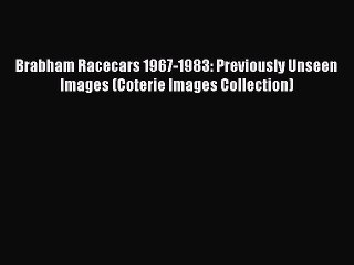 Download Video: [Read Book] Brabham Racecars 1967-1983: Previously Unseen Images (Coterie Images Collection)