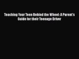 [Read Book] Teaching Your Teen Behind the Wheel: A Parent's Guide for their Teenage Driver