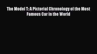 [Read Book] The Model T: A Pictorial Chronology of the Most Famous Car in the World  EBook