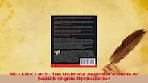 Download  SEO Like Im 5 The Ultimate Beginners Guide to Search Engine Optimization  Read Online