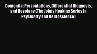 Read Dementia: Presentations Differential Diagnosis and Nosology (The Johns Hopkins Series