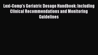 Read Lexi-Comp's Geriatric Dosage Handbook: Including Clinical Recommendations and Monitoring