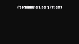 Read Prescribing for Elderly Patients Ebook Free