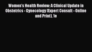 Read Women's Health Review: A Clinical Update in Obstetrics - Gynecology (Expert Consult -