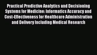 Read Practical Predictive Analytics and Decisioning Systems for Medicine: Informatics Accuracy